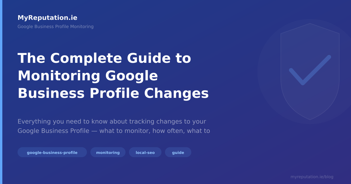 The Complete Guide to Monitoring Google Business Profile Changes