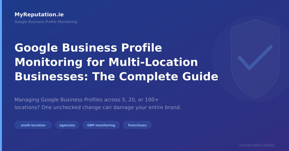 Google Business Profile Monitoring for Multi-Location Businesses: The Complete Guide