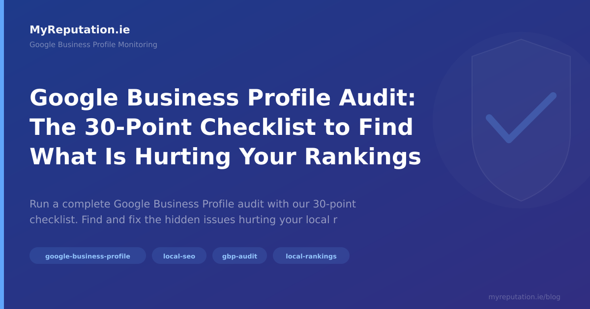 Google Business Profile Audit: The 30-Point Checklist to Find What Is Hurting Your Rankings