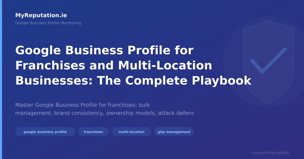 Google Business Profile for Franchises and Multi-Location Businesses: The Complete Playbook