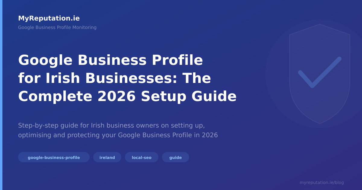 Google Business Profile for Irish Businesses: The Complete 2026 Setup Guide