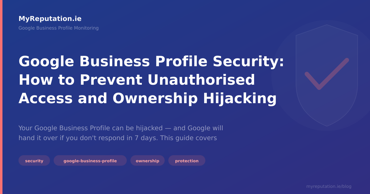 Google Business Profile Security: How to Prevent Unauthorised Access and Ownership Hijacking