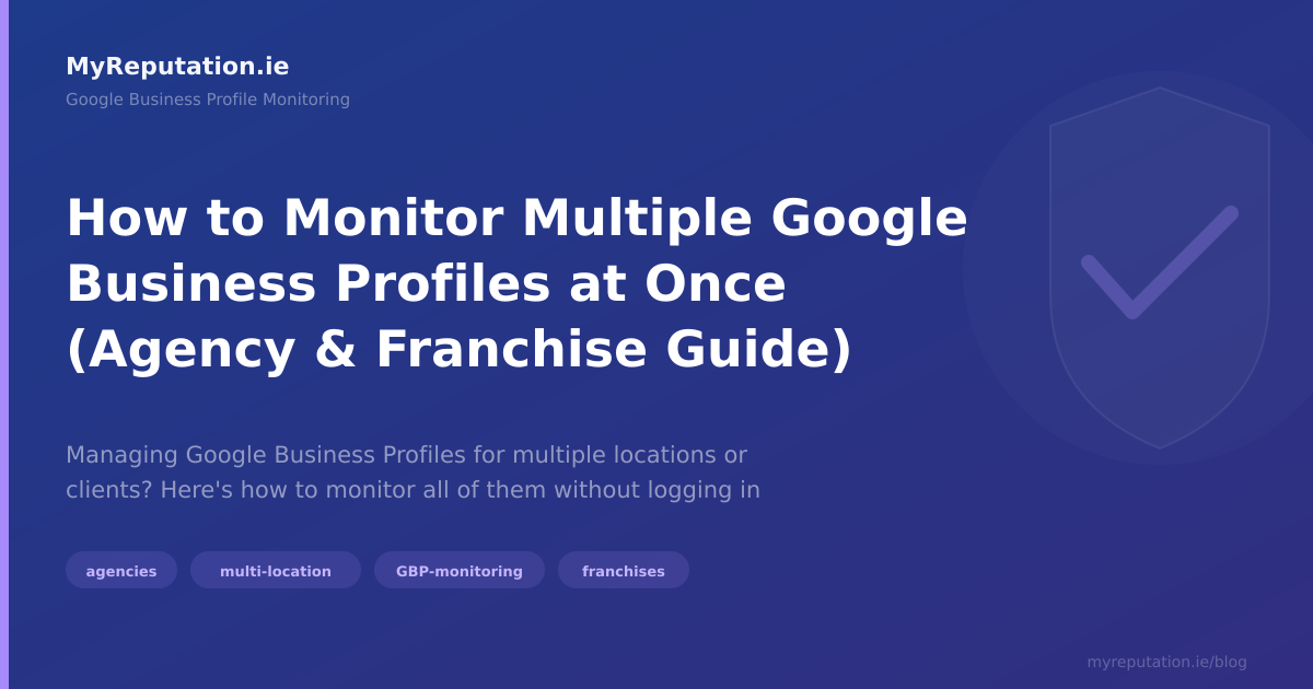How to Monitor Multiple Google Business Profiles at Once (Agency & Franchise Guide)