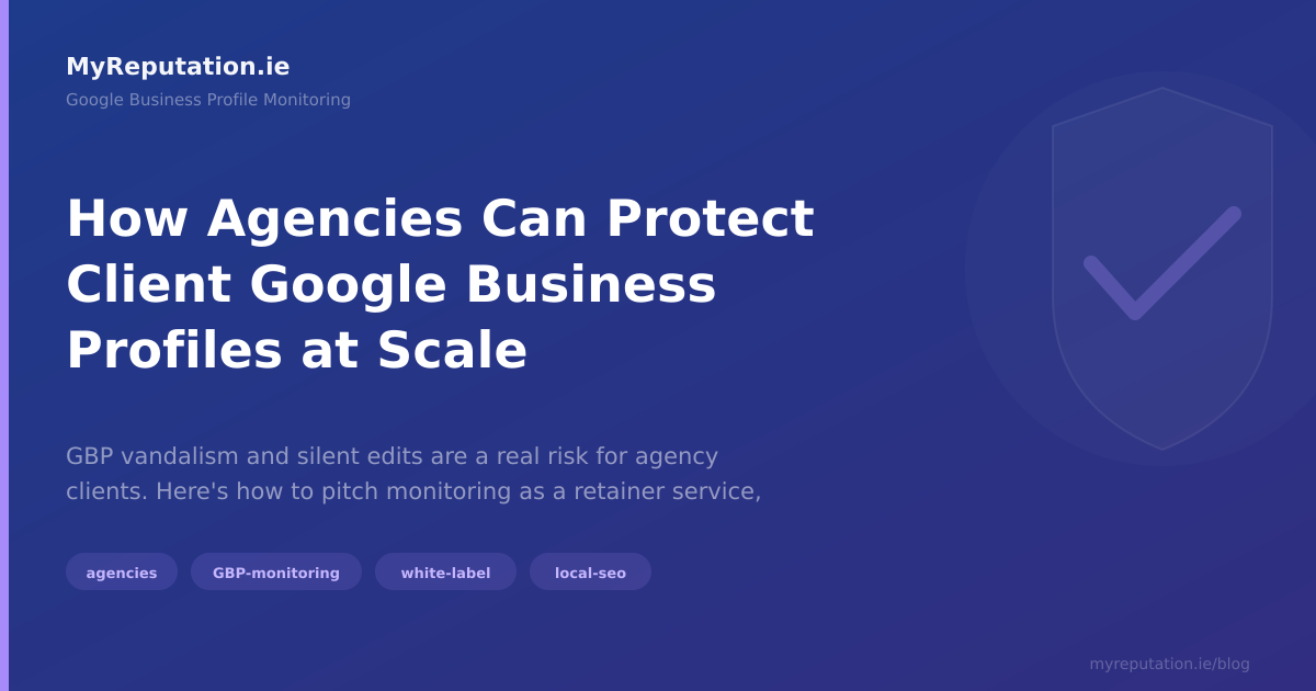 How Agencies Can Protect Client Google Business Profiles at Scale